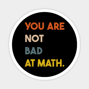 You  Are Not Bad At Math Vintage Quote Design Gift Idea Magnet